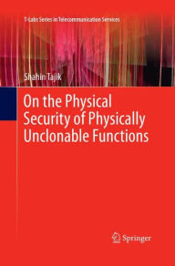 Title: On the Physical Security of Physically Unclonable Functions, Author: Shahin Tajik
