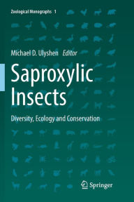 Title: Saproxylic Insects: Diversity, Ecology and Conservation, Author: Michael D. Ulyshen