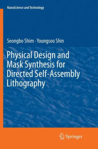 Title: Physical Design and Mask Synthesis for Directed Self-Assembly Lithography, Author: Seongbo Shim