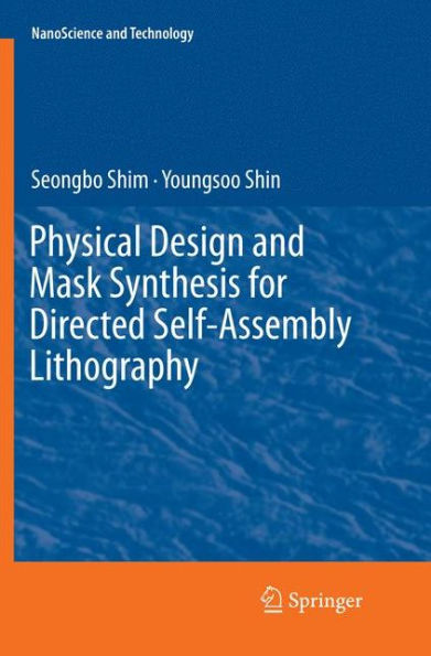 Physical Design and Mask Synthesis for Directed Self-Assembly Lithography