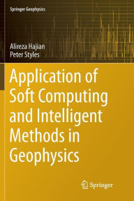 Title: Application of Soft Computing and Intelligent Methods in Geophysics, Author: Alireza Hajian