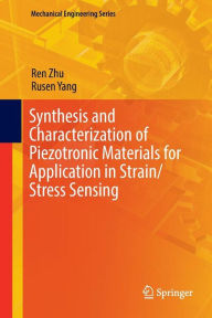 Title: Synthesis and Characterization of Piezotronic Materials for Application in Strain/Stress Sensing, Author: Ren Zhu