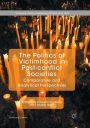 The Politics of Victimhood in Post-conflict Societies: Comparative and Analytical Perspectives