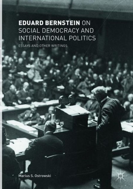 Eduard Bernstein On Social Democracy And International Politics: Essays ...