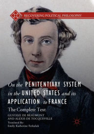 Title: On the Penitentiary System in the United States and its Application to France: The Complete Text, Author: Gustave de Beaumont