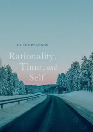 Title: Rationality, Time, and Self, Author: Olley (F.O.C.H.) Pearson