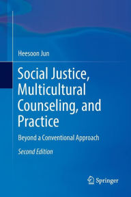 Title: Social Justice, Multicultural Counseling, and Practice: Beyond a Conventional Approach / Edition 2, Author: Heesoon Jun