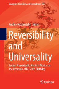 Title: Reversibility and Universality: Essays Presented to Kenichi Morita on the Occasion of his 70th Birthday, Author: Andrew Adamatzky
