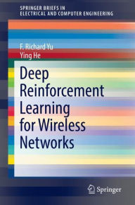 Title: Deep Reinforcement Learning for Wireless Networks, Author: F. Richard Yu