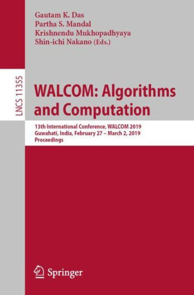 WALCOM: Algorithms and Computation: 13th International Conference, WALCOM 2019, Guwahati, India, February 27 - March 2, 2019, Proceedings