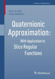 Title: Quaternionic Approximation: With Application to Slice Regular Functions, Author: Sorin G. Gal