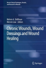 Title: Chronic Wounds, Wound Dressings and Wound Healing, Author: Melvin A. Shiffman