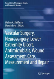 Title: Vascular Surgery, Neurosurgery, Lower Extremity Ulcers, Antimicrobials, Wound Assessment, Care, Measurement and Repair, Author: Melvin A. Shiffman