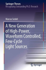 Title: A New Generation of High-Power, Waveform Controlled, Few-Cycle Light Sources, Author: Marcus Seidel
