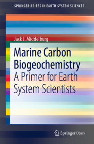 Title: Marine Carbon Biogeochemistry: A Primer for Earth System Scientists, Author: Jack J. Middelburg