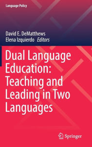 Title: Dual Language Education: Teaching and Leading in Two Languages, Author: David E. DeMatthews