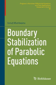 Title: Boundary Stabilization of Parabolic Equations, Author: Ionut Munteanu