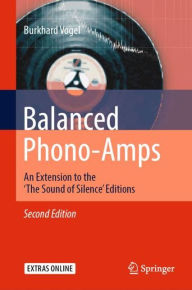 Title: Balanced Phono-Amps: An Extension to the 'The Sound of Silence' Editions / Edition 2, Author: Burkhard Vogel