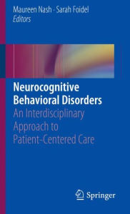 Title: Neurocognitive Behavioral Disorders: An Interdisciplinary Approach to Patient-Centered Care, Author: Maureen Nash