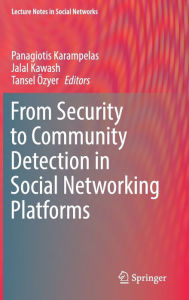Title: From Security to Community Detection in Social Networking Platforms, Author: Panagiotis Karampelas