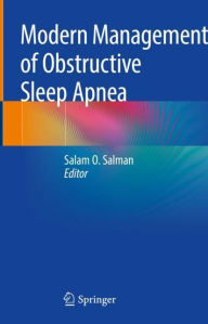 Title: Modern Management of Obstructive Sleep Apnea, Author: Salam O. Salman