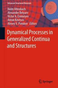 Title: Dynamical Processes in Generalized Continua and Structures, Author: Holm Altenbach
