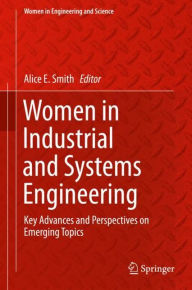 Title: Women in Industrial and Systems Engineering: Key Advances and Perspectives on Emerging Topics, Author: Alice E. Smith