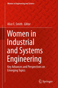 Title: Women in Industrial and Systems Engineering: Key Advances and Perspectives on Emerging Topics, Author: Alice E. Smith