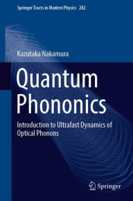 Title: Quantum Phononics: Introduction to Ultrafast Dynamics of Optical Phonons, Author: Kazutaka Nakamura