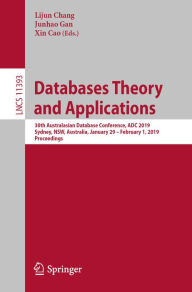 Title: Databases Theory and Applications: 30th Australasian Database Conference, ADC 2019, Sydney, NSW, Australia, January 29 - February 1, 2019, Proceedings, Author: Lijun Chang