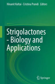 Title: Strigolactones - Biology and Applications, Author: Hinanit Koltai