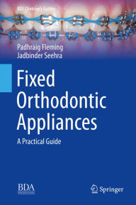 Title: Fixed Orthodontic Appliances: A Practical Guide, Author: Padhraig Fleming