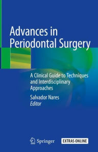 Title: Advances in Periodontal Surgery: A Clinical Guide to Techniques and Interdisciplinary Approaches, Author: Salvador Nares