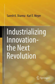 Title: Industrializing Innovation-the Next Revolution, Author: Suresh K. Sharma
