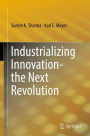 Industrializing Innovation-the Next Revolution