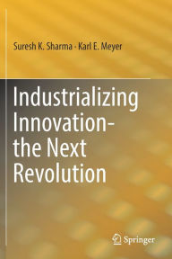 Title: Industrializing Innovation-the Next Revolution, Author: Suresh K. Sharma