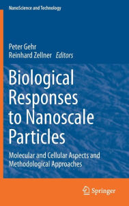 Title: Biological Responses to Nanoscale Particles: Molecular and Cellular Aspects and Methodological Approaches, Author: Peter Gehr