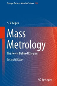 Title: Mass Metrology: The Newly Defined Kilogram / Edition 2, Author: S. V. Gupta