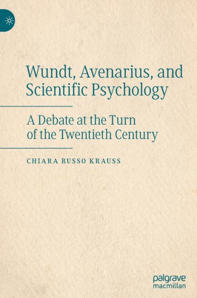 Wundt, Avenarius, and Scientific Psychology: A Debate at the Turn of the Twentieth Century