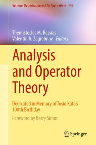Title: Analysis and Operator Theory: Dedicated in Memory of Tosio Kato's 100th Birthday, Author: Themistocles M. Rassias