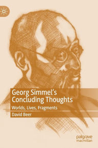 Title: Georg Simmel's Concluding Thoughts: Worlds, Lives, Fragments, Author: David Beer