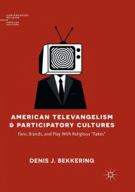 Title: American Televangelism and Participatory Cultures: Fans, Brands, and Play With Religious 