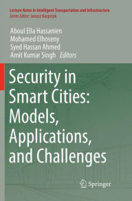 Title: Security in Smart Cities: Models, Applications, and Challenges, Author: Aboul Ella Hassanien