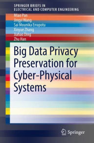 Title: Big Data Privacy Preservation for Cyber-Physical Systems, Author: Miao Pan