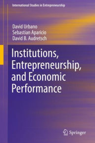 Title: Institutions, Entrepreneurship, and Economic Performance, Author: David Urbano