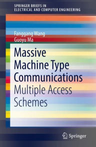 Title: Massive Machine Type Communications: Multiple Access Schemes, Author: Fanggang Wang