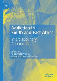 Title: Addiction in South and East Africa: Interdisciplinary Approaches, Author: Yamikani Ndasauka