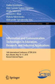 Title: Information and Communication Technologies in Education, Research, and Industrial Applications: 14th International Conference, ICTERI 2018, Kyiv, Ukraine, May 14-17, 2018, Revised Selected Papers, Author: Vadim Ermolayev
