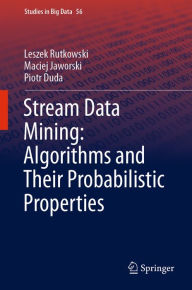 Title: Stream Data Mining: Algorithms and Their Probabilistic Properties, Author: Leszek Rutkowski