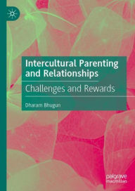 Title: Intercultural Parenting and Relationships: Challenges and Rewards, Author: Dharam Bhugun